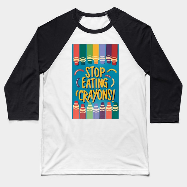 Stop Eating Crayons! Baseball T-Shirt by MagnaSomnia